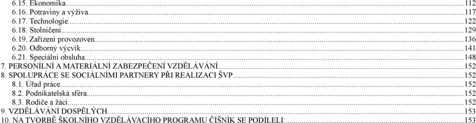 PERSONÍLNÍ A MATERIÁLNÍ ZABEZPEČENÍ VZDĚLÁVÁNÍ...152 8. SPOLUPRÁCE SE SOCIÁLNÍMI PARTNERY PŘI REALIZACI ŠVP...152 8.1. Úřad práce.