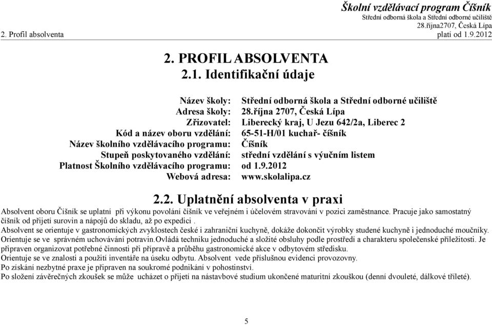 vzdělání: střední vzdělání s výučním listem Platnost Školního vzdělávacího programu: od 1.9.20