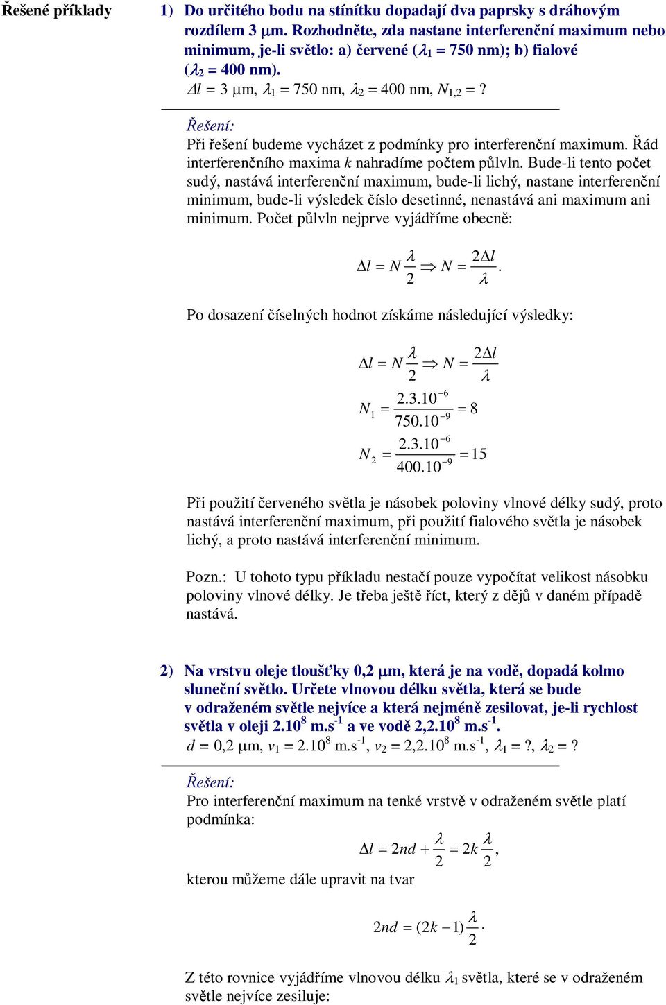 ešení: Pi ešení budeme vycházet z podmínky pro interferenní maximum. ád interferenního maxima k nahradíme potem pvn.