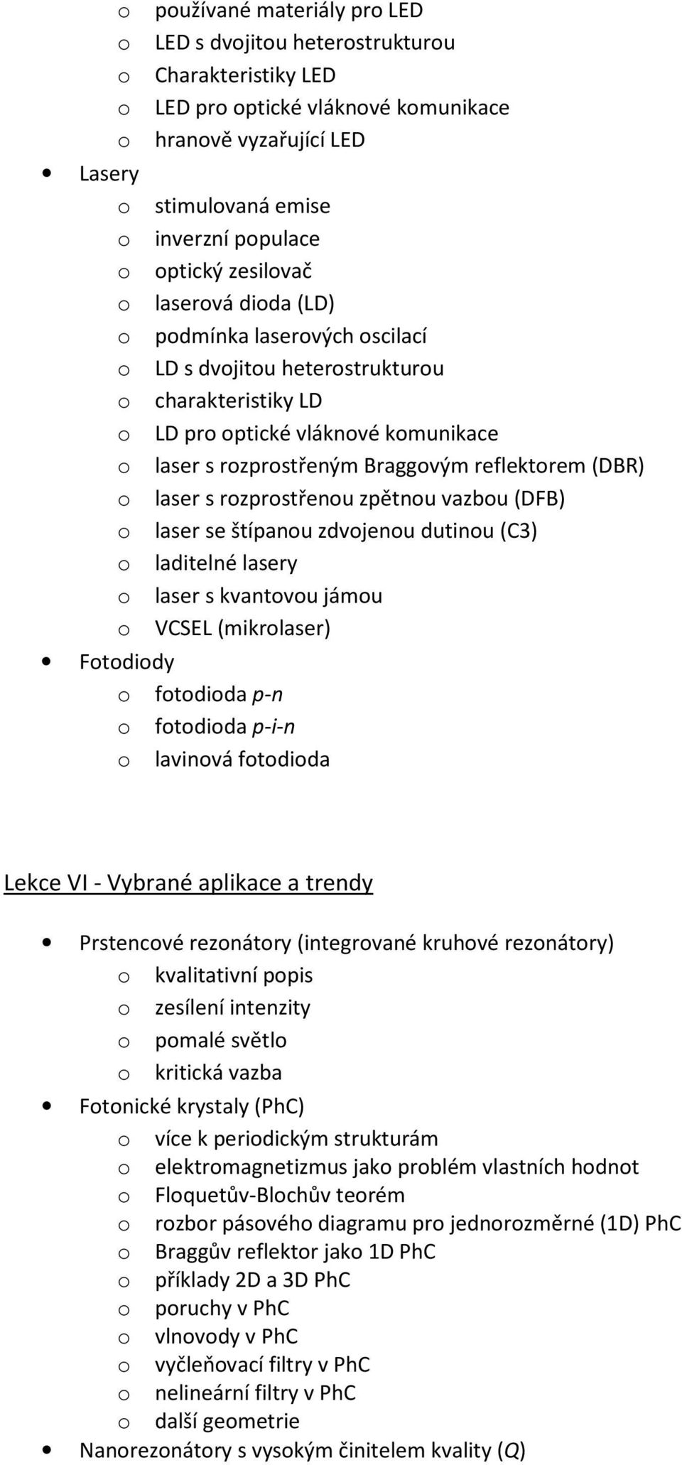 se štípanu zdvjenu dutinu (C3) laditelné lasery laser s kvantvu jámu VCSEL (mikrlaser) Ftdidy ftdida p-n ftdida p-i-n lavinvá ftdida Lekce VI - Vybrané aplikace a trendy Prstencvé reznátry