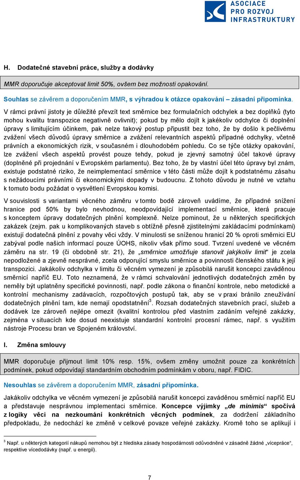 limitujícím účinkem, pak nelze takvý pstup připustit bez th, že by dšl k pečlivému zvážení všech důvdů úpravy směrnice a zvážení relevantních aspektů případné dchylky, včetně právních a eknmických