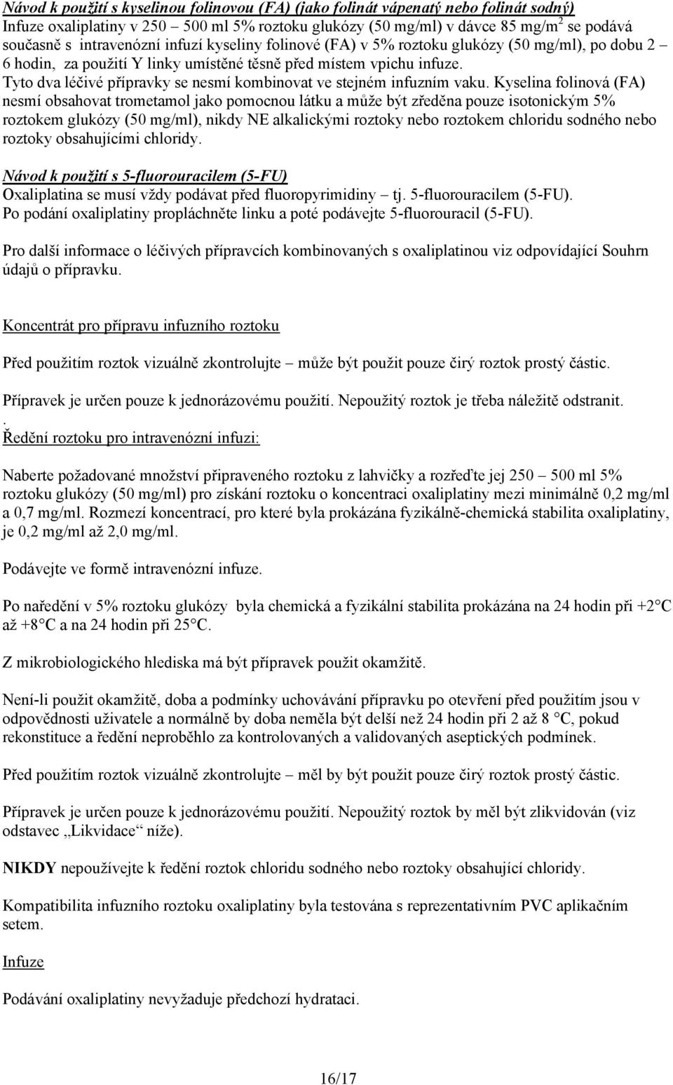 Tyto dva léčivé přípravky se nesmí kombinovat ve stejném infuzním vaku.