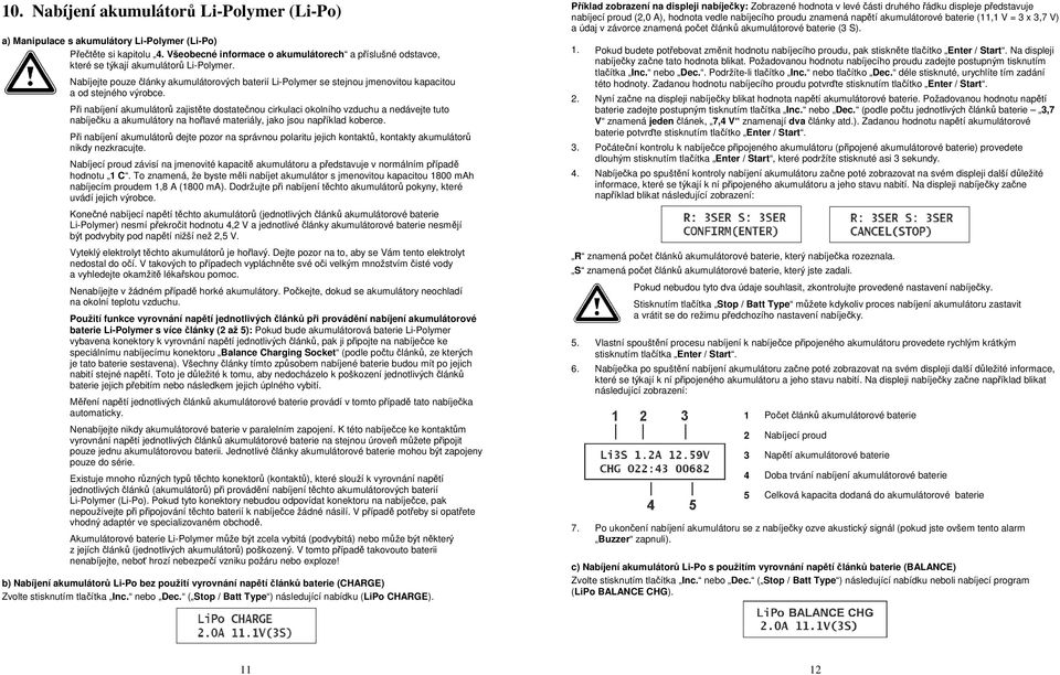 Nabíjejte pouze články akumulátorových baterií Li-Polymer se stejnou jmenovitou kapacitou a od stejného výrobce.