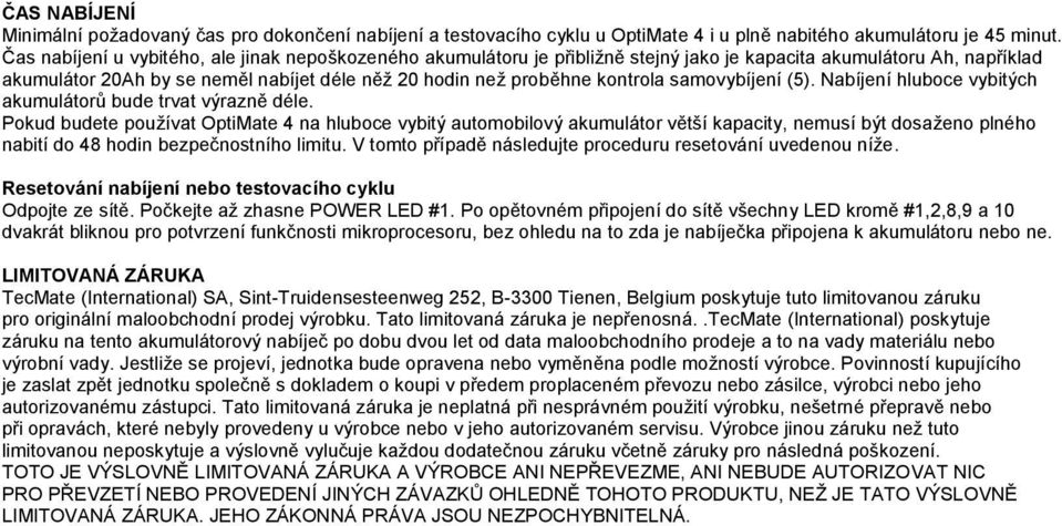 samovybíjení (5). Nabíjení hluboce vybitých akumulátorů bude trvat výrazně déle.