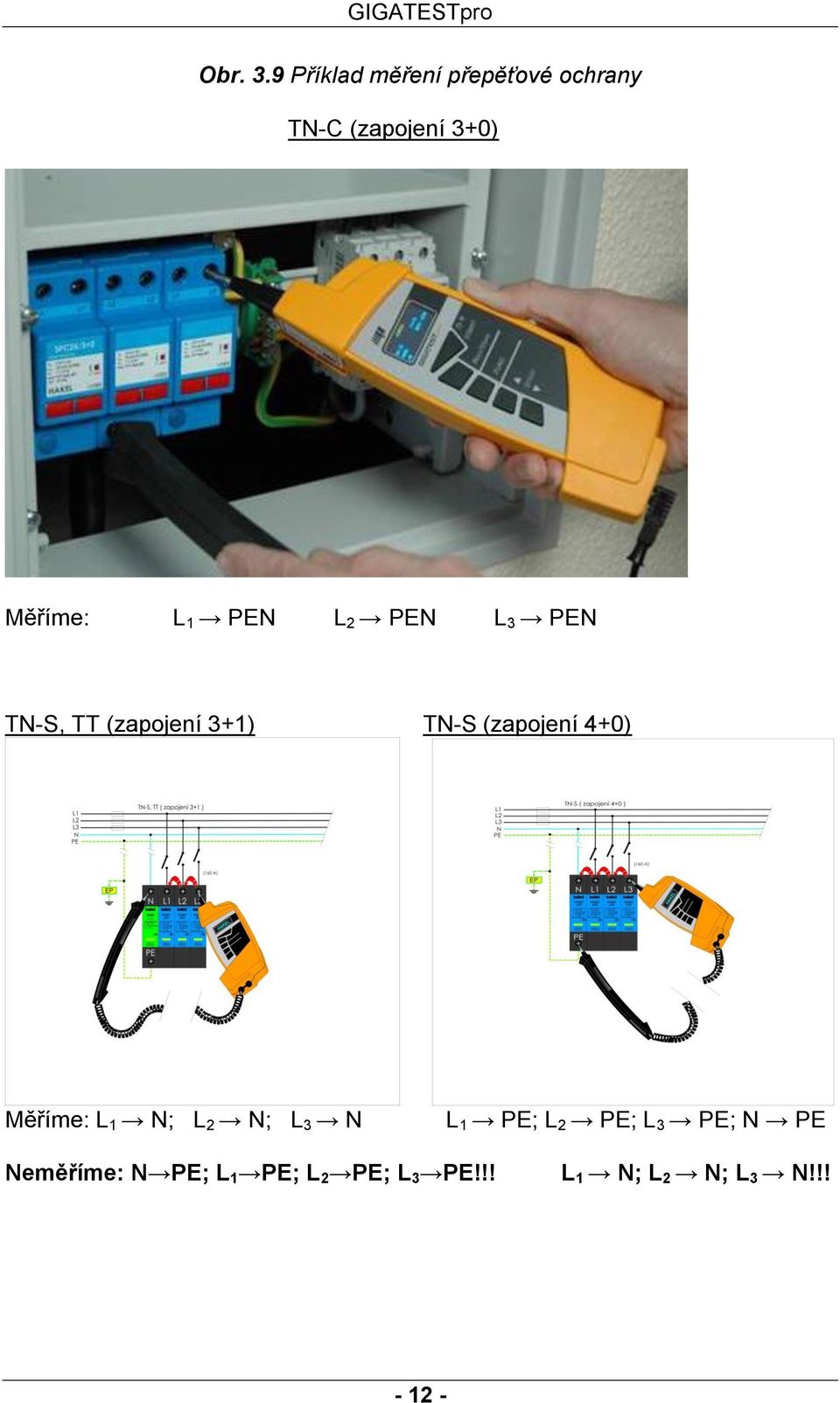 PEN L 2 PEN L 3 PEN TN-S, TT (zapojení 3+1) TN-S (zapojení 4+0)