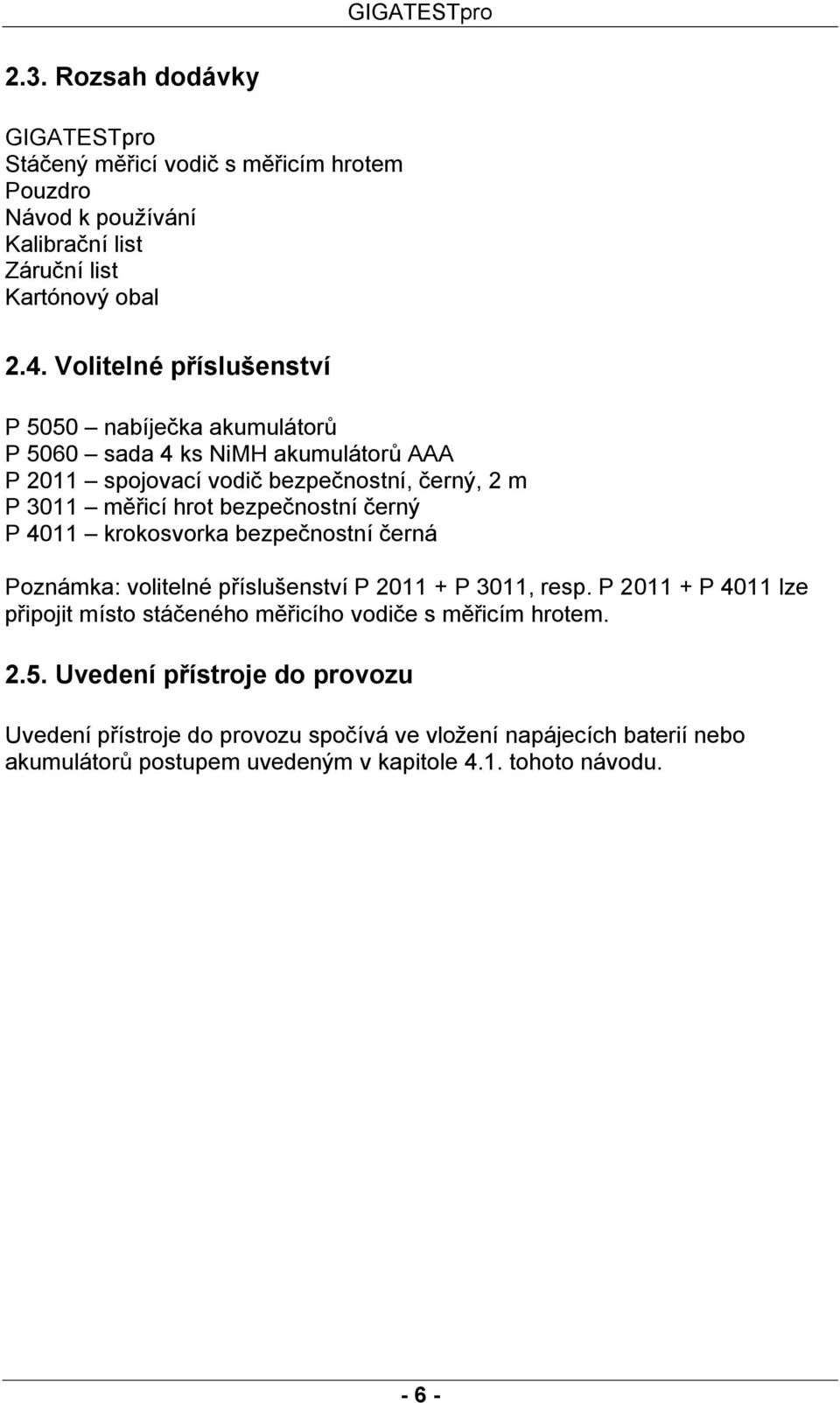 bezpečnostní černý P 4011 krokosvorka bezpečnostní černá Poznámka: volitelné příslušenství P 2011 + P 3011, resp.