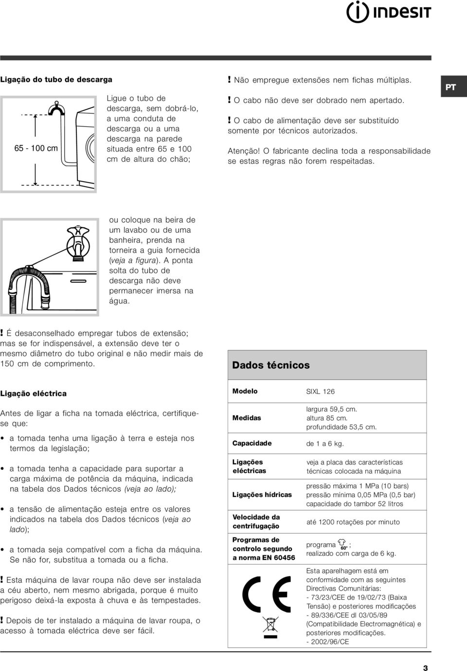 O fabricante declina toda a responsabilidade se estas regras não forem respeitadas. PT ou coloque na beira de um lavabo ou de uma banheira, prenda na torneira a guia fornecida (veja a figura).