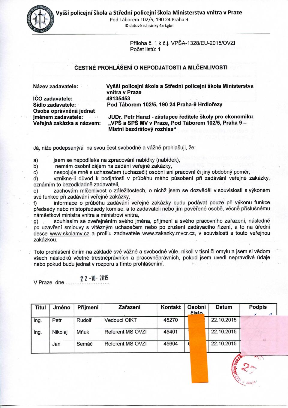 i skola Ministerstva vnitra v Praze Pod Taborem 102/5,190 24 Praha 9 ID datove schranky 4zrkgbn Priloha c. 1 k c.j.