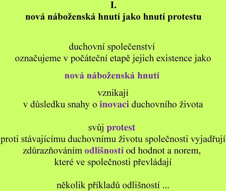 duchovního života svůj protest proti stávajícímu duchovnímu životu společnosti vyjadřují