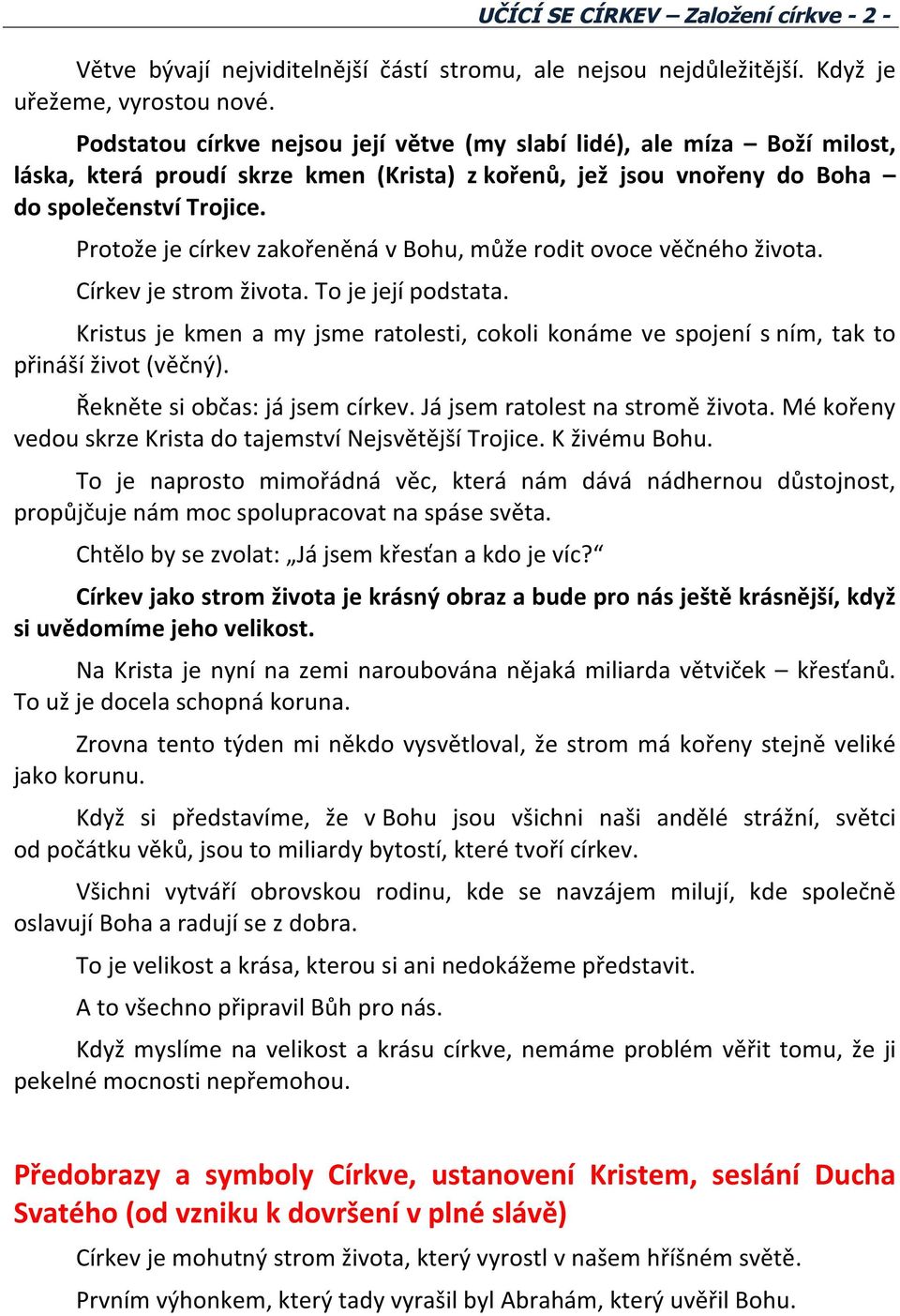 Protože je církev zakořeněná v Bohu, může rodit ovoce věčného života. Církev je strom života. To je její podstata.