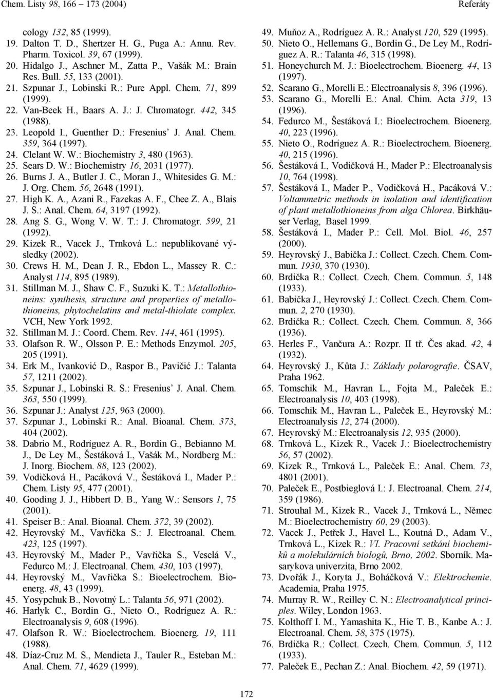 Anal. Chem. 359, 364 (1997). 24. Clelant W. W.: Biochemistry 3, 480 (1963). 25. Sears D. W.: Biochemistry 16, 2031 (1977). 26. Burns J. A., Butler J. C., Moran J., Whitesides G. M.: J. Org. Chem. 56, 2648 (1991).