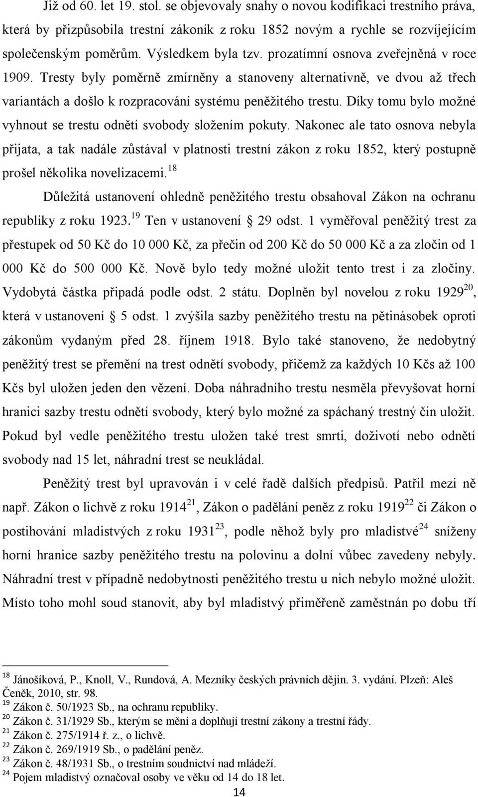 Díky tomu bylo možné vyhnout se trestu odnětí svobody složením pokuty.