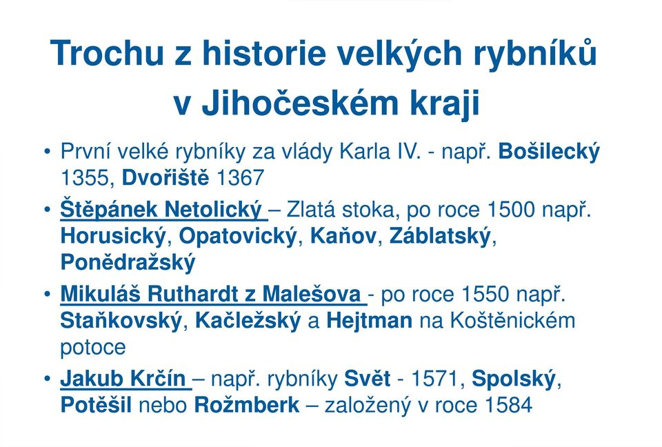 Horusický, Opatovický, Kaňov, Záblatský, Ponědražský Mikuláš Ruthardt z Malešova - po roce 1550 např.