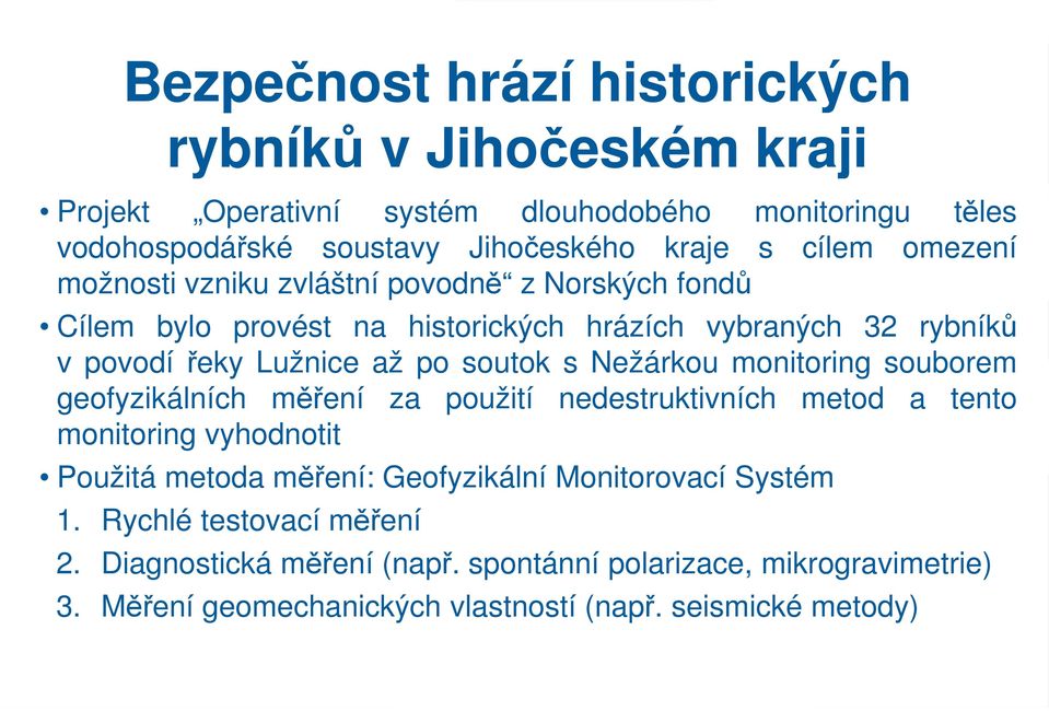 s Nežárkou monitoring souborem geofyzikálních měření za použití nedestruktivních metod a tento monitoring vyhodnotit Použitá metoda měření: Geofyzikální