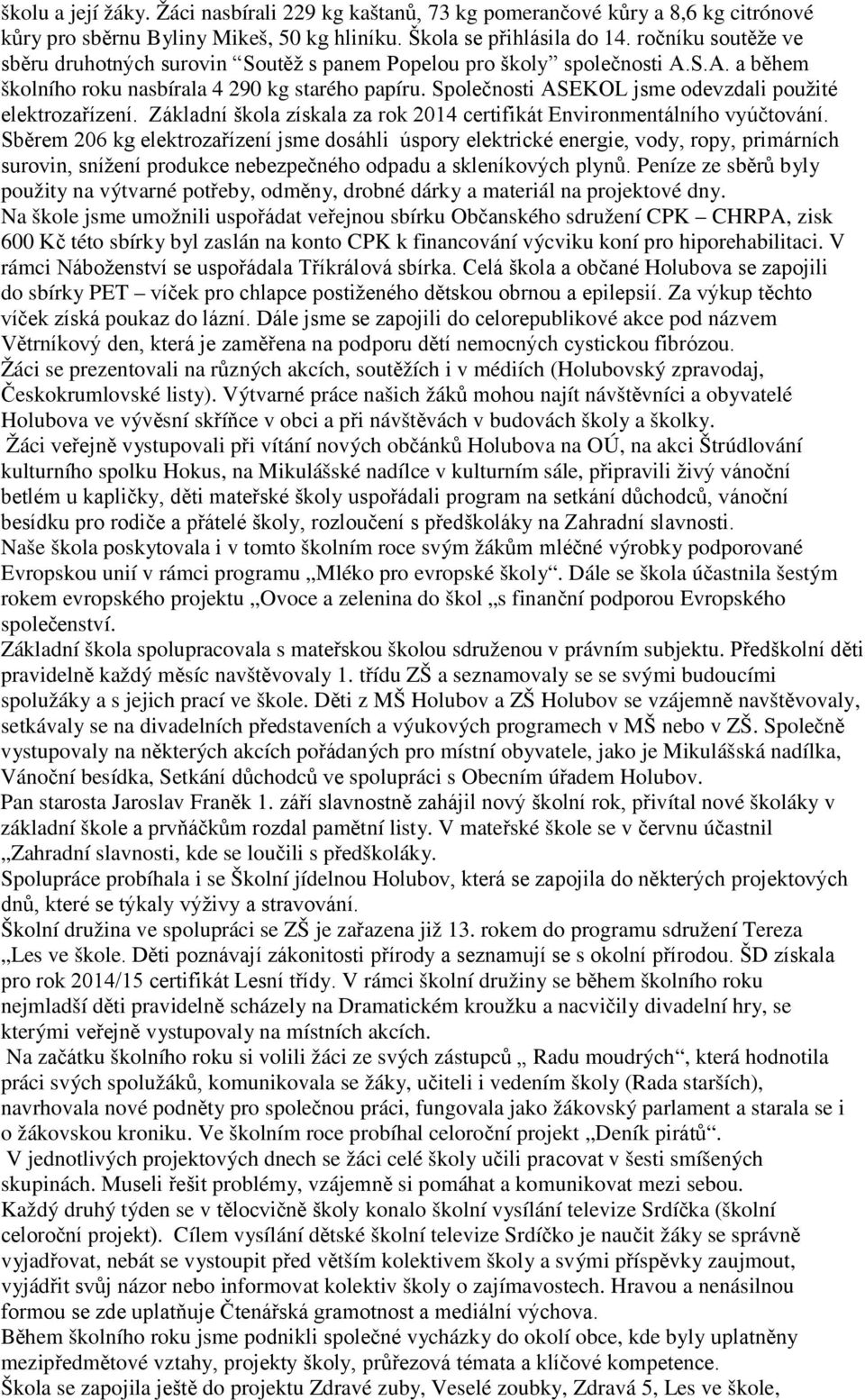 Společnosti ASEKOL jsme odevzdali použité elektrozařízení. Základní škola získala za rok 2014 certifikát Environmentálního vyúčtování.