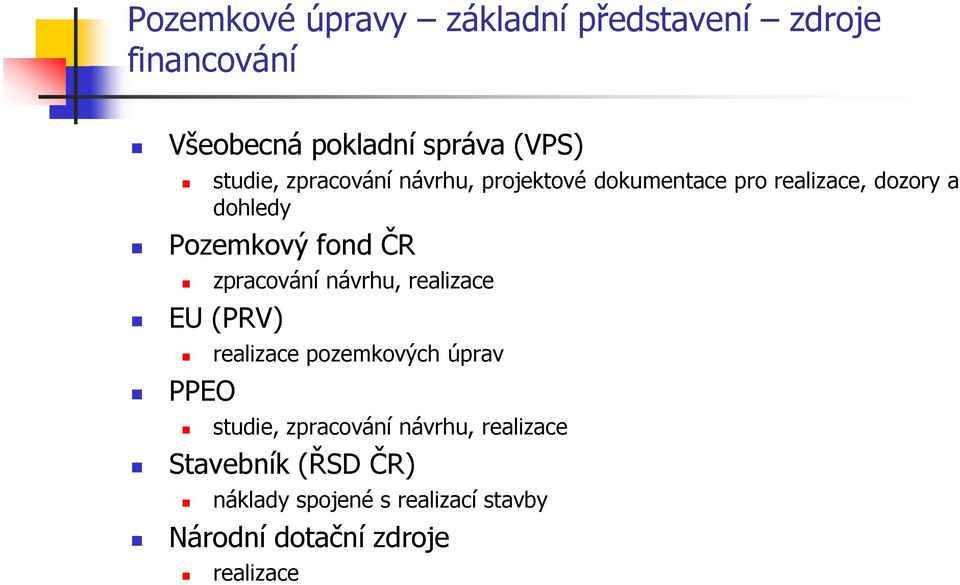 fond ČR zpracování návrhu, realizace EU (PRV) realizace pozemkových úprav PPEO studie,