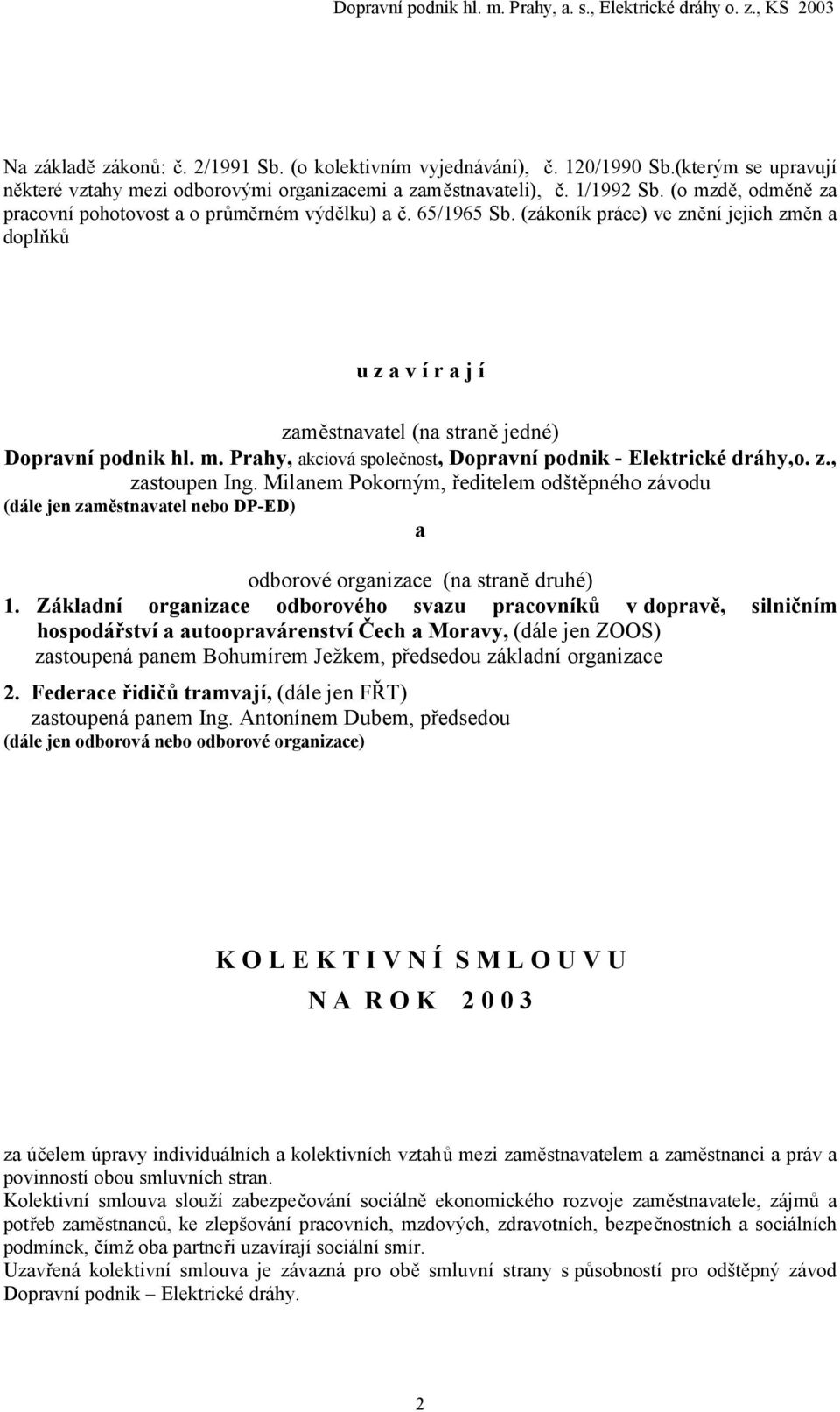 z., zastoupen Ing. Milanem Pokorným, ředitelem odštěpného závodu (dále jen zaměstnavatel nebo DP-ED) a odborové organizace (na straně druhé) 1.