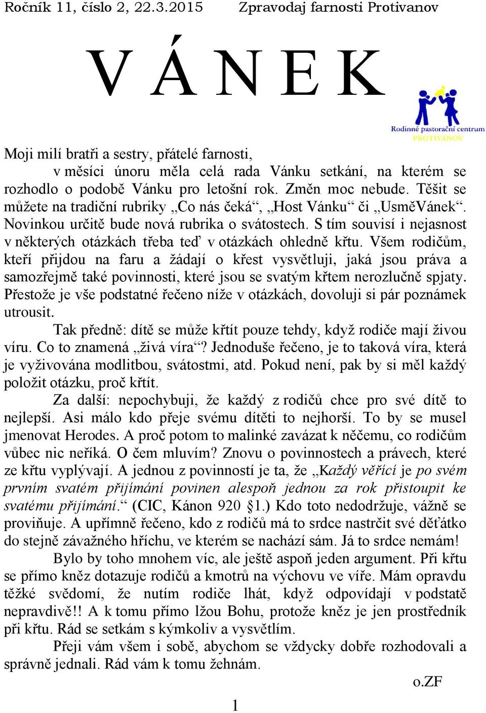 Změn moc nebude. Těšit se můžete na tradiční rubriky Co nás čeká, Host Vánku či UsměVánek. Novinkou určitě bude nová rubrika o svátostech.