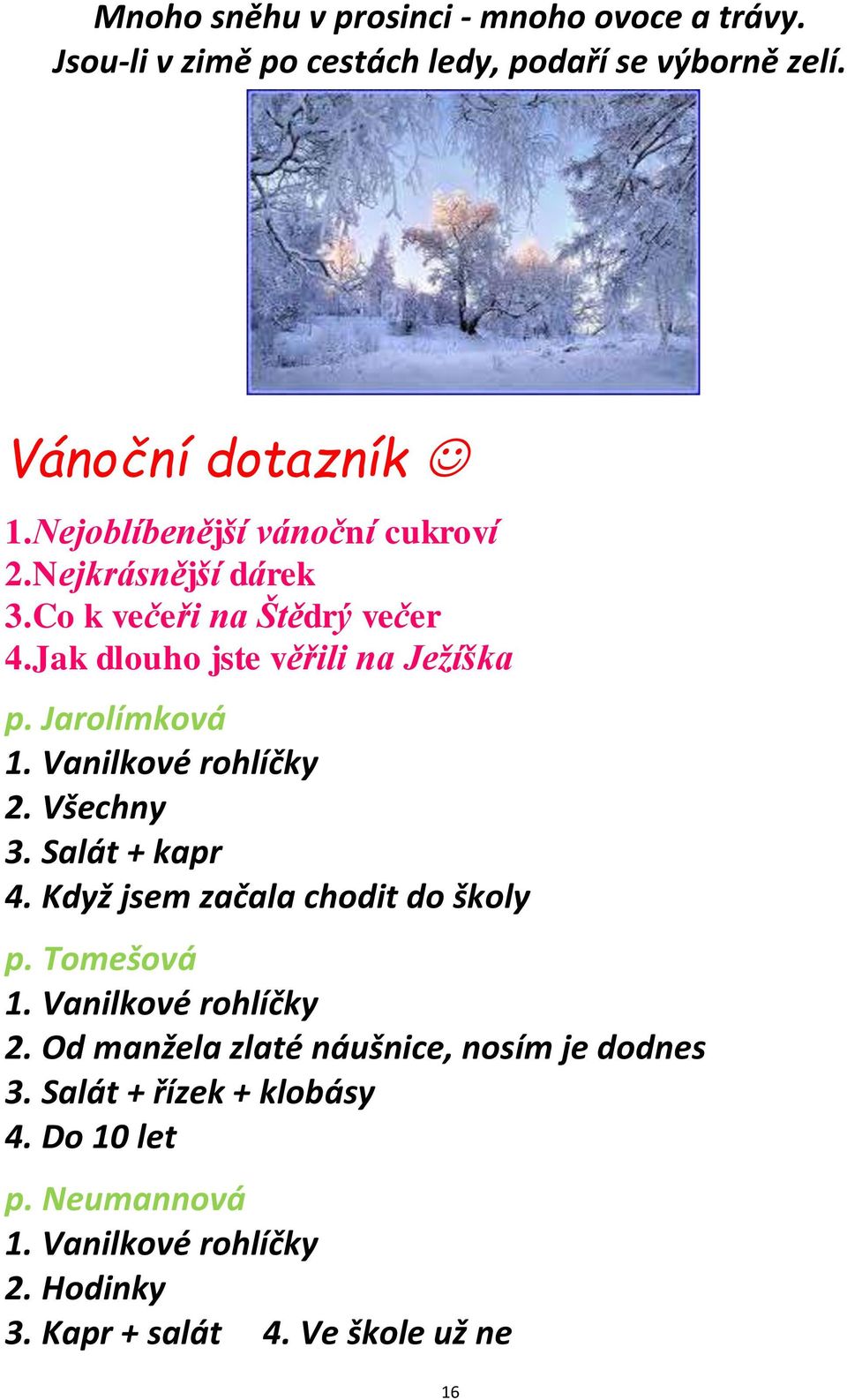 Jak dlouho jste věřili na Ježíška p. Jarolímková 2. Všechny 3. Salát + kapr 4. Když jsem začala chodit do školy p.