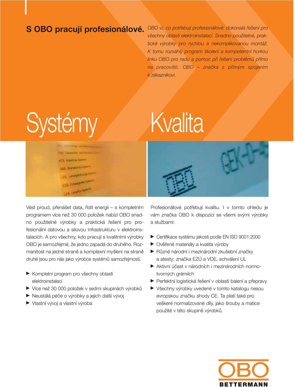 Systémy Kvalita Vést proud, pfiená et data, fiídit energii s kompletním programem více neï 30 000 poloïek nabízí OBO snadno pouïitelné v robky a praktická fie ení pro profesionální datovou a silovou
