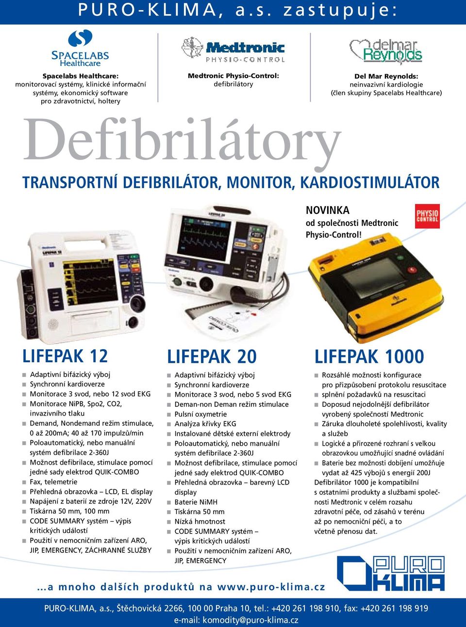 neinvazivní kardiologie (člen skupiny Spacelabs Healthcare) Defibrilátory TRANSPORTNÍ DEFIBRILÁTOR, MONITOR, KARDIOSTIMULÁTOR NOVINKA od společnosti Medtronic Physio-Control!