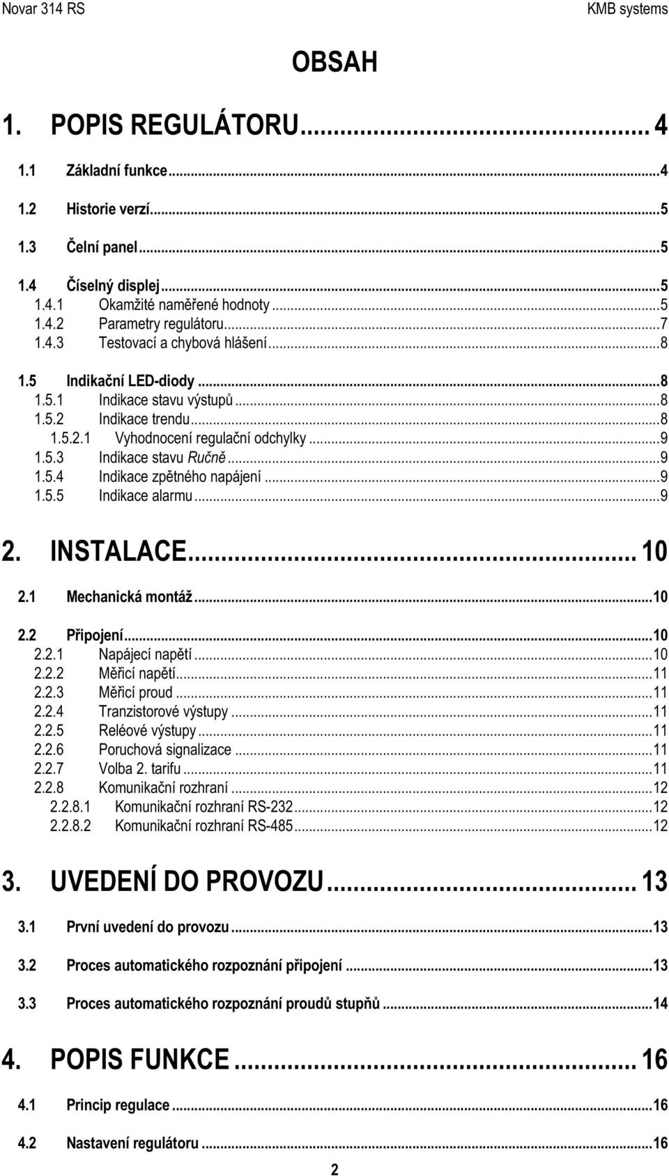 ..8 1.5.2.1 V y h od n oc e n í re g u lač n í od c h y lk y...9 1.5.3 In d ik ac e s tavu Ručně...9 1.5.4 In d ik ac e z p ě tn é h o n ap á je n í...9 1.5.5 In d ik ac e alarm u...9 2.