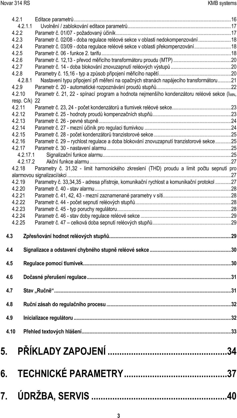 0 3/0 9 - d ob a re g u lac e re lé ové s e k c e v ob las ti p ře k om p e n z ová n í...18 4.2.5 P aram e tr č. 0 6 - fu n k c e 2. tarifu...18 4.2.6 P aram e tr č.