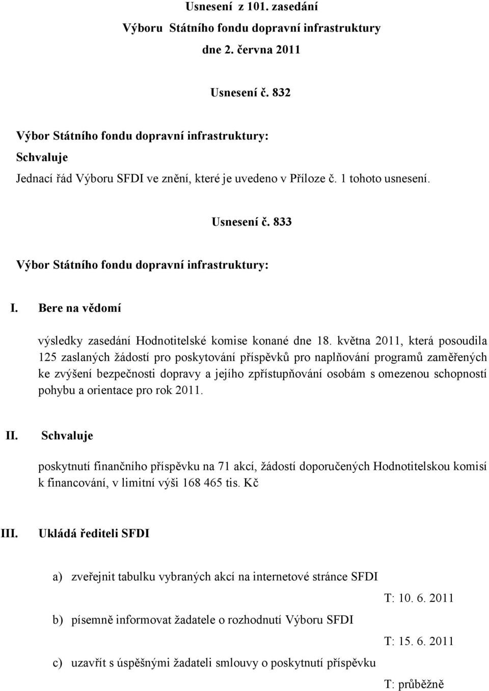 května 20, která posoudila 25 zaslaných žádostí pro poskytování příspěvků pro naplňování programů zaměřených ke zvýšení bezpečnosti dopravy a jejího zpřístupňování osobám s omezenou schopností pohybu