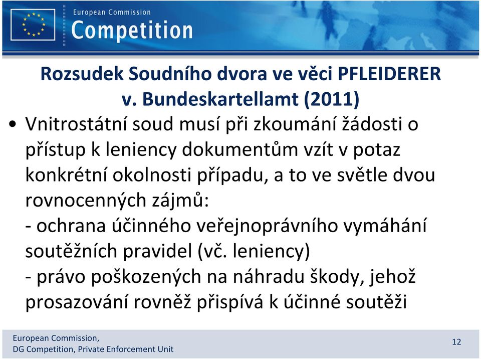 vzít v potaz konkrétní okolnosti případu, a to ve světle dvou rovnocenných zájmů: - ochrana