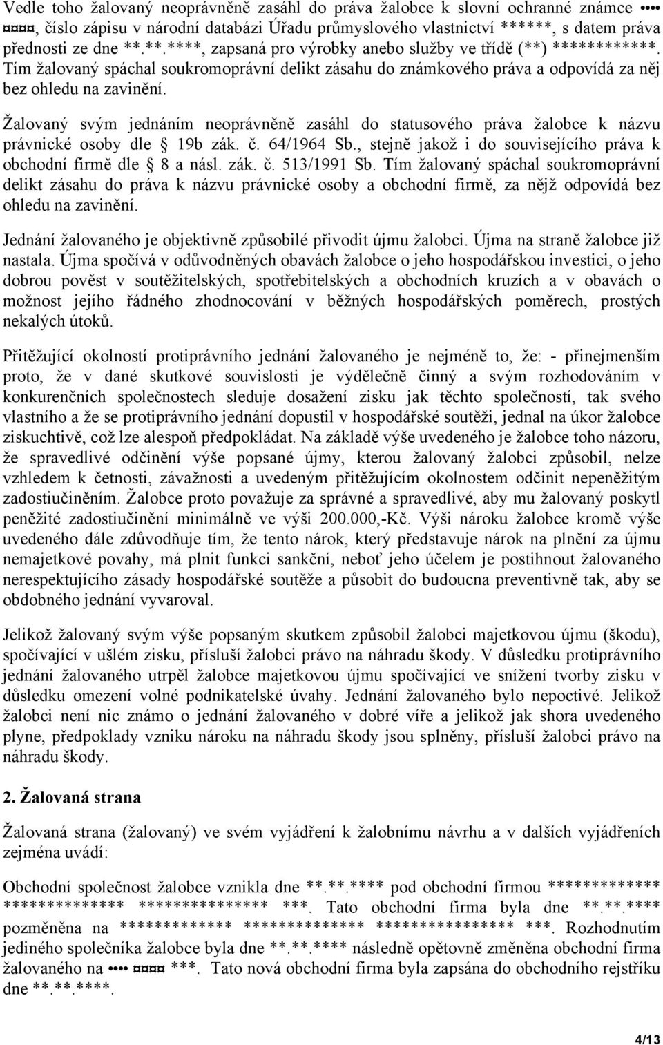 Tím žalovaný spáchal soukromoprávní delikt zásahu do známkového práva a odpovídá za něj bez ohledu na zavinění.