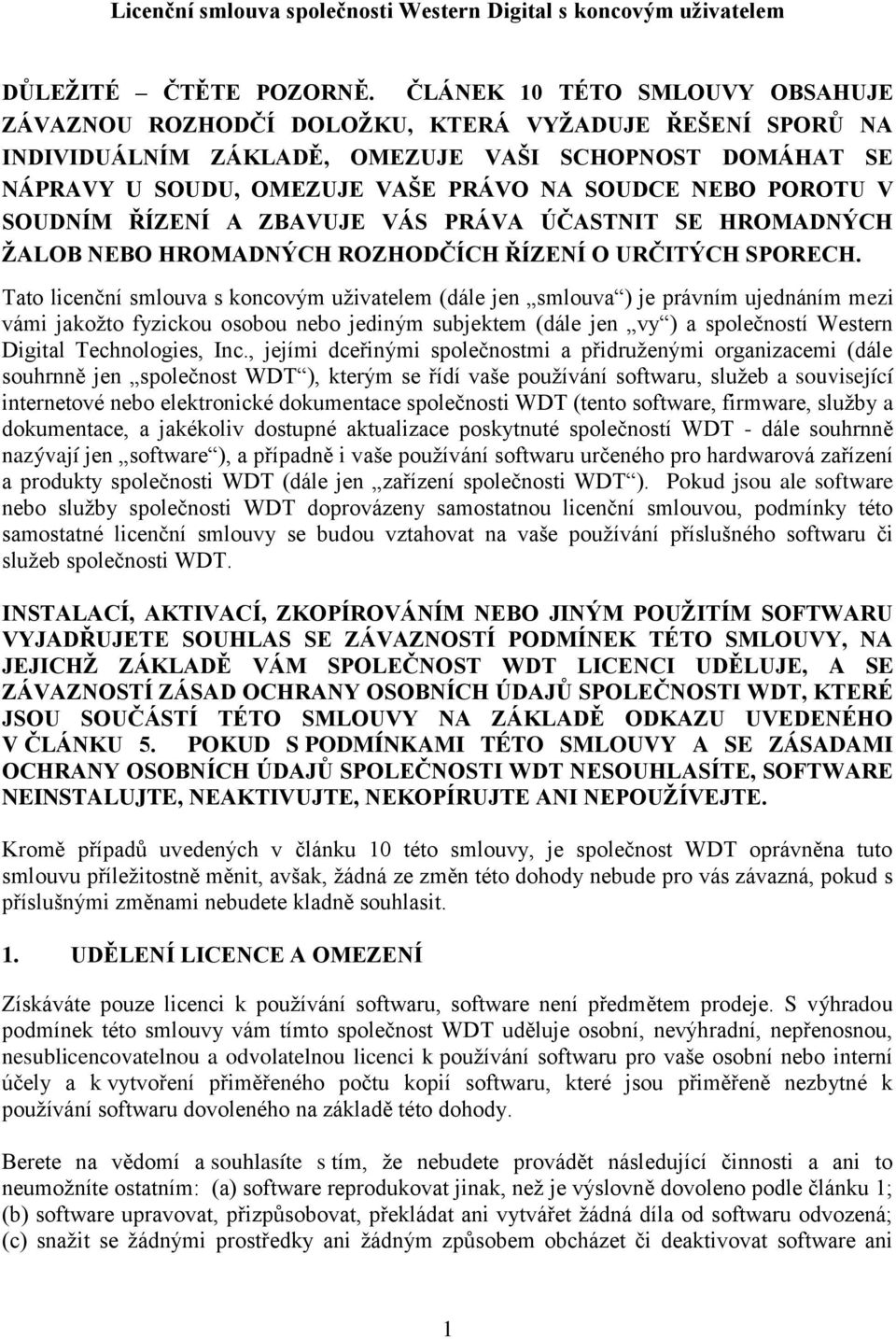 POROTU V SOUDNÍM ŘÍZENÍ A ZBAVUJE VÁS PRÁVA ÚČASTNIT SE HROMADNÝCH ŽALOB NEBO HROMADNÝCH ROZHODČÍCH ŘÍZENÍ O URČITÝCH SPORECH.