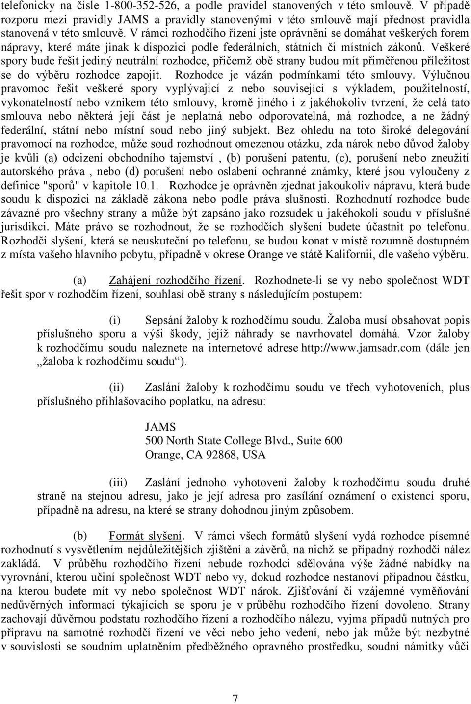 V rámci rozhodčího řízení jste oprávněni se domáhat veškerých forem nápravy, které máte jinak k dispozici podle federálních, státních či místních zákonů.