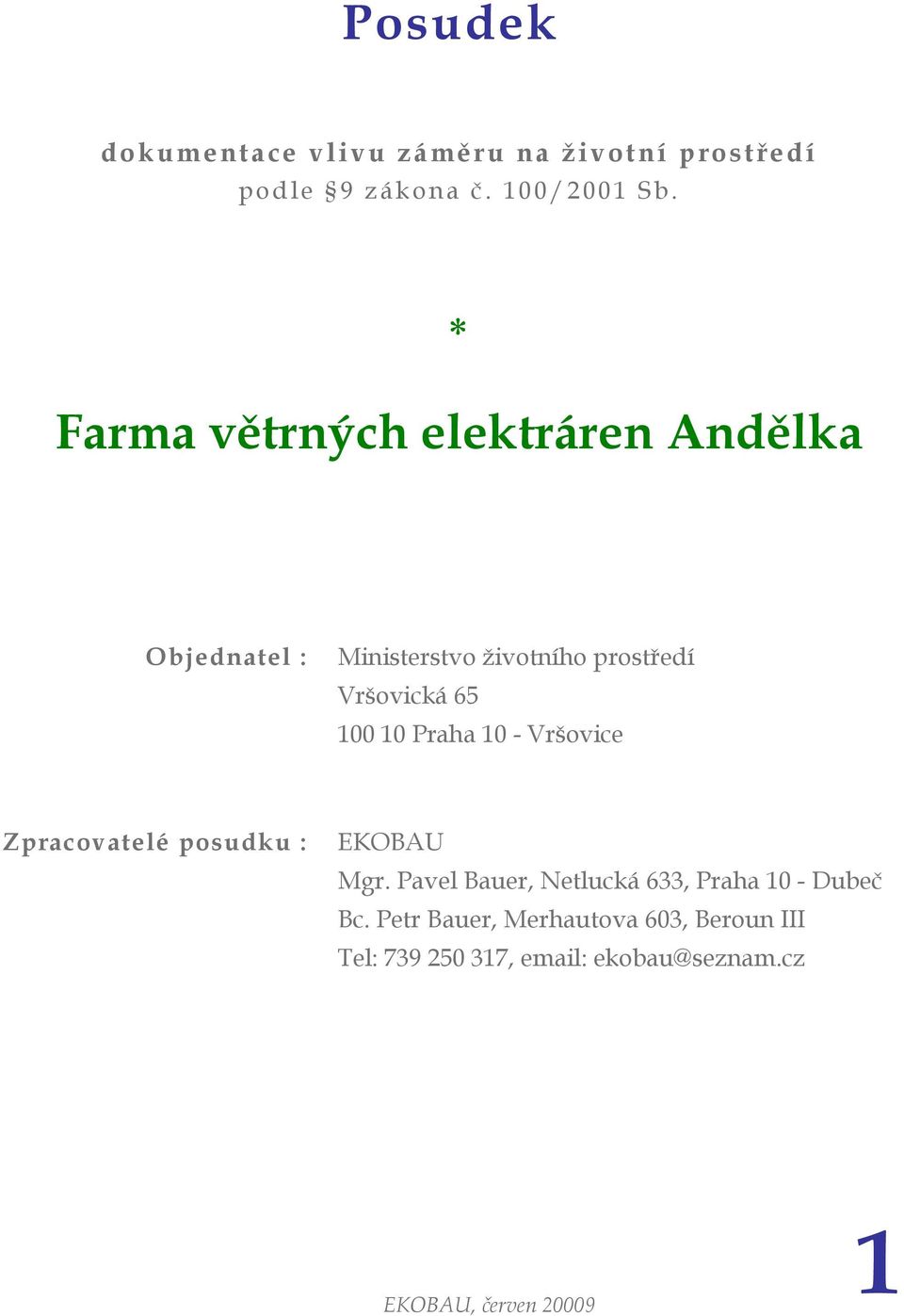 Zpracovatelé posudku : EKOBAU Mgr. Pavel Bauer, Netlucká 633, Praha 10 - Dubeč Bc.