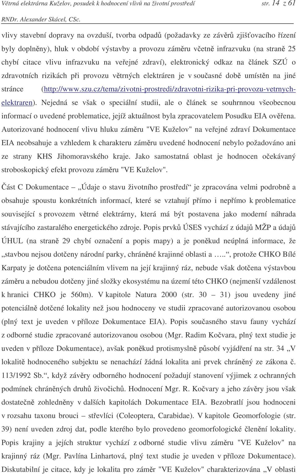 infrazvuku na veejné zdraví), elektronický odkaz na lánek SZÚ o zdravotních rizikách pi provozu vtrných elektráren je v souasné dob umístn na jiné stránce (http://www.szu.