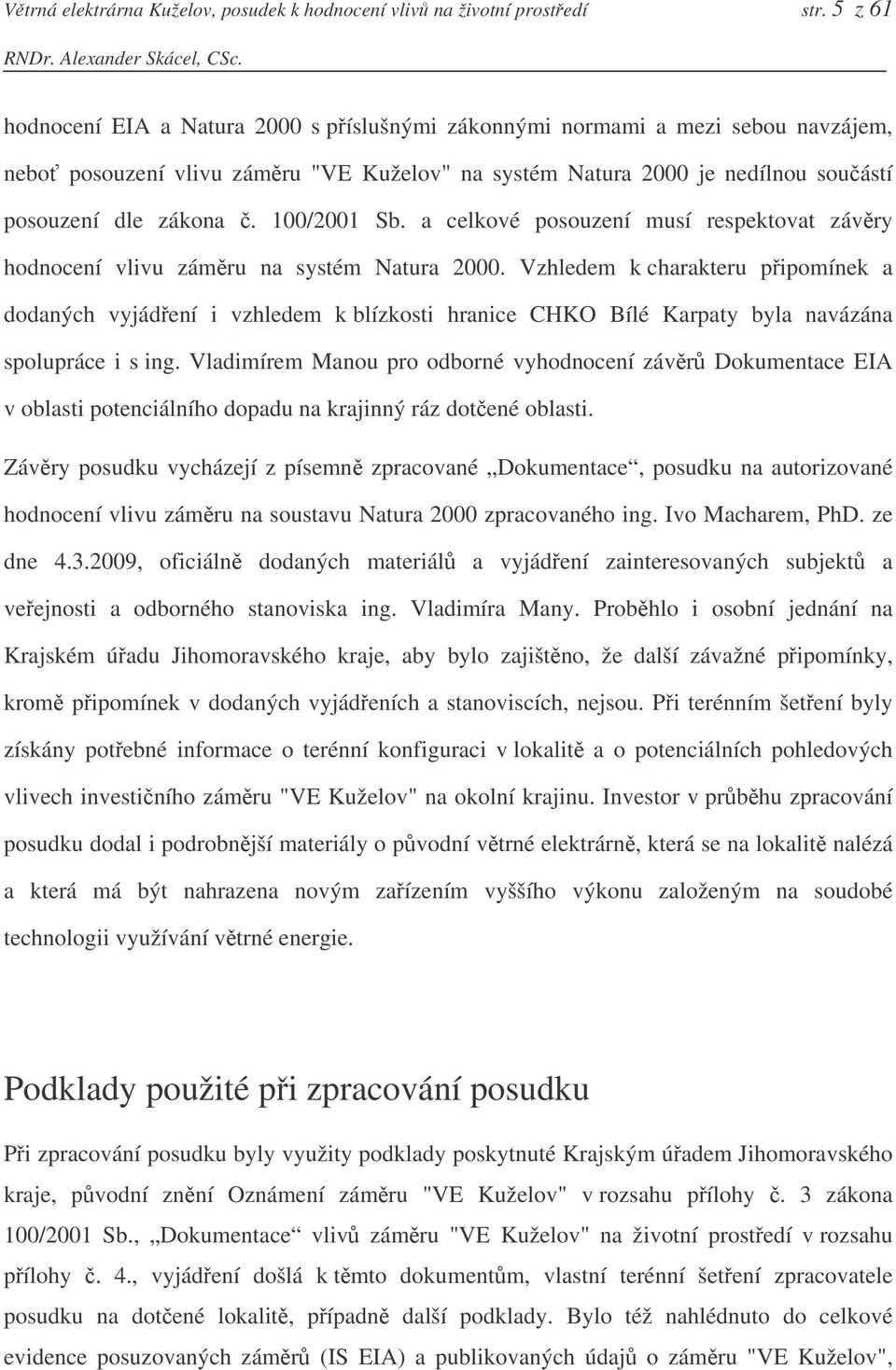 100/2001 Sb. a celkové posouzení musí respektovat závry hodnocení vlivu zámru na systém Natura 2000.