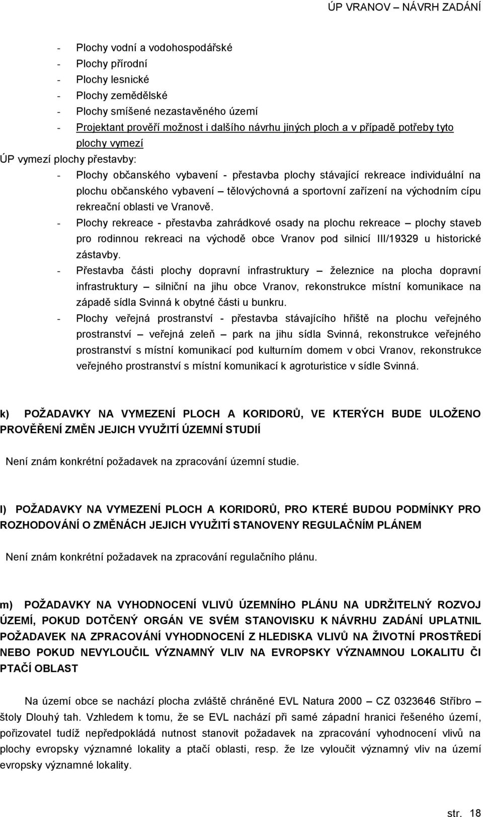 blasti ve Vranvě. - Plchy rekreace - přestavba zahrádkvé sady na plchu rekreace plchy staveb pr rdinnu rekreaci na výchdě bce Vranv pd silnicí III/19329 u histrické zástavby.