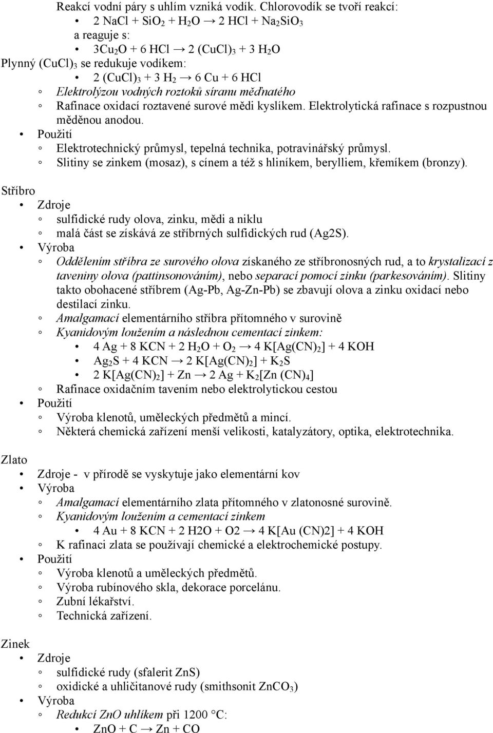 Elektrolýzou vodných roztoků síranu měďnatého Rafinace oxidací roztavené surové mědi kyslíkem. Elektrolytická rafinace s rozpustnou měděnou anodou.