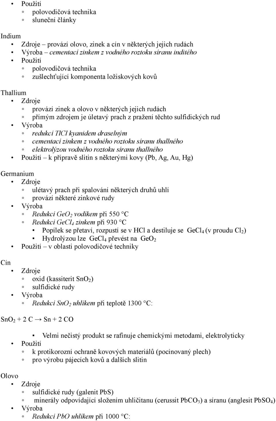 roztoku síranu thallného elektrolýzou vodného roztoku síranu thallného k přípravě slitin s některými kovy (Pb, Ag, Au, Hg) Germanium ulétavý prach při spalování některých druhů uhlí provází některé