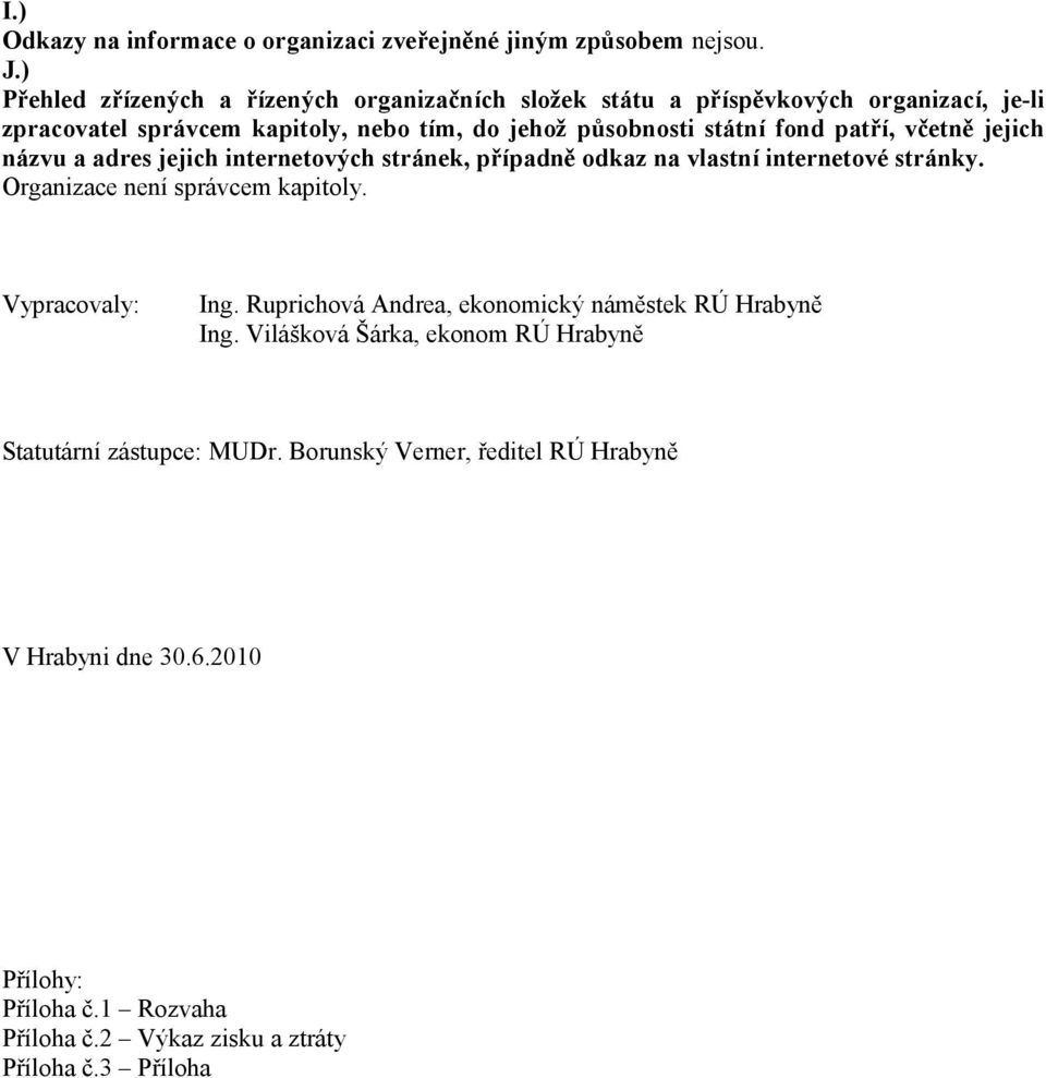 patří, včetně jejich názvu a adres jejich internetových stránek, případně odkaz na vlastní internetové stránky. Organizace není správcem kapitoly. Vypracovaly: Ing.