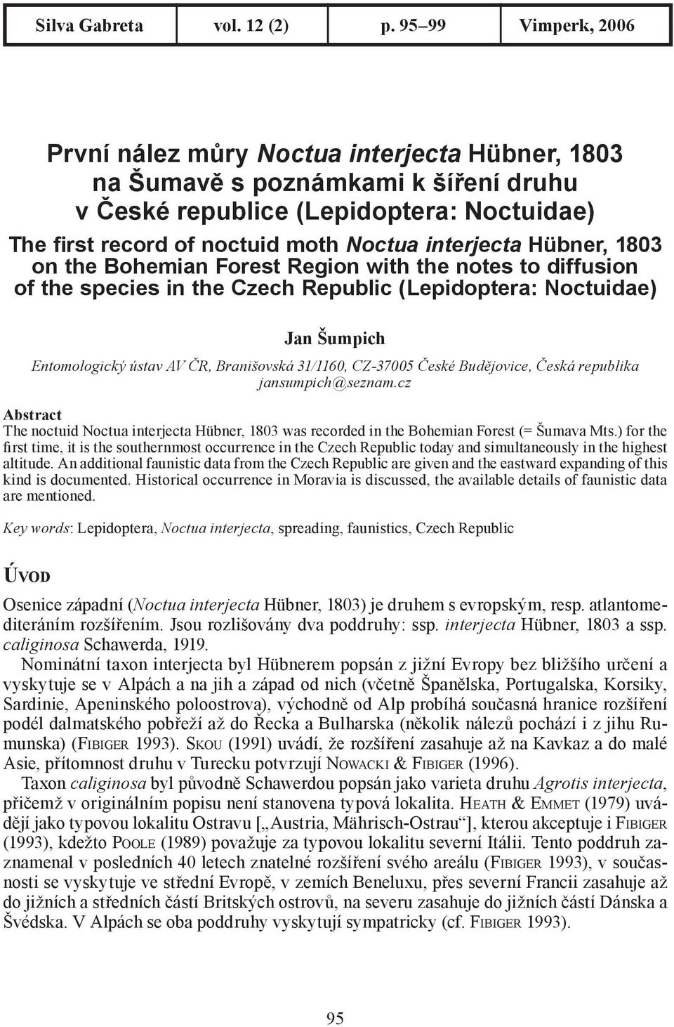 Hübner, 1803 on the Bohemian Forest Region with the notes to diffusion of the species in the Czech Republic (Lepidoptera: Noctuidae) Jan Šumpich Entomologický ústav AV ČR, Branišovská 31/1160,