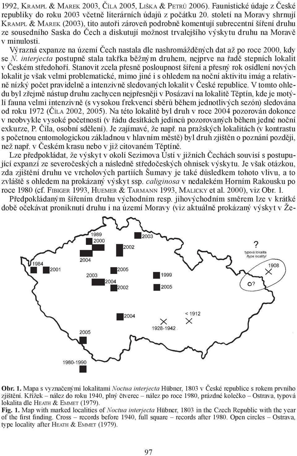 minulosti. Výrazná expanze na území Čech nastala dle nashromážděných dat až po roce 2000, kdy se N.