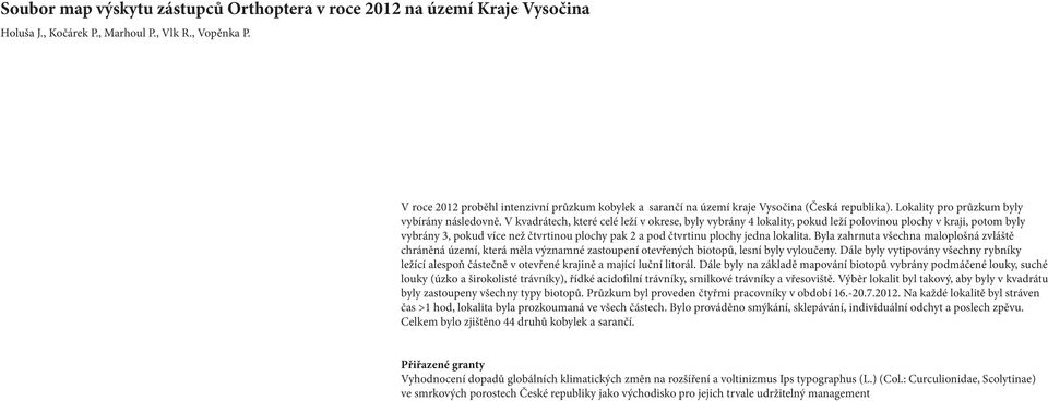 V kvadrátech, které celé leží v okrese, byly vybrány 4 byly vybrány 3, pokud více než čtvrtinou plochy pak Byla zahrnuta všechna maloplošná zvláště chráněná všechny rybníky ležící alespoň částečně v