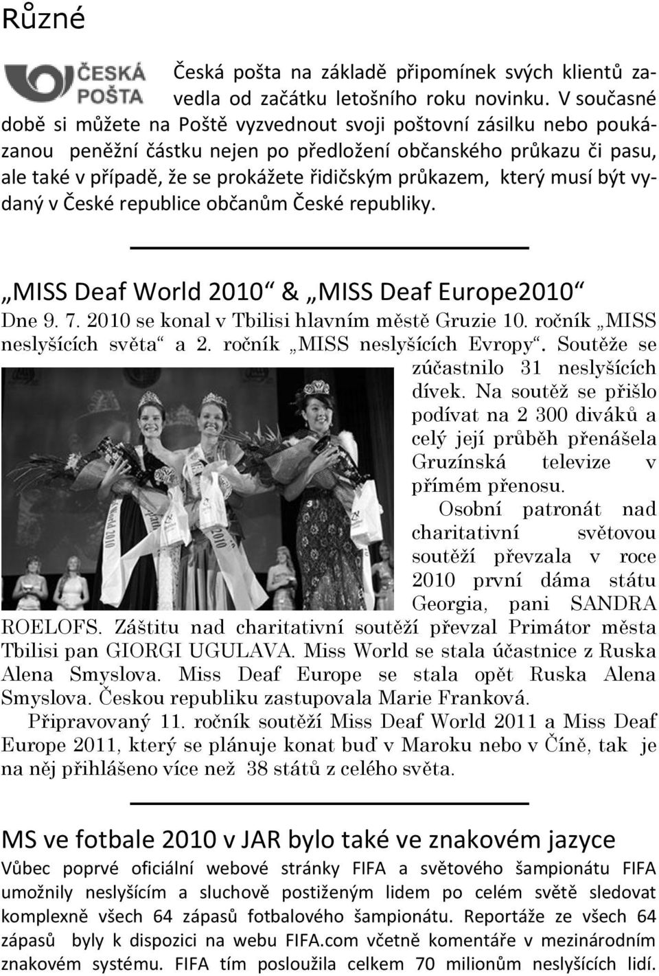 průkazem, který musí být vydaný v České republice občanům České republiky. MISS Deaf World 2010 & MISS Deaf Europe2010 Dne 9. 7. 2010 se konal v Tbilisi hlavním městě Gruzie 10.