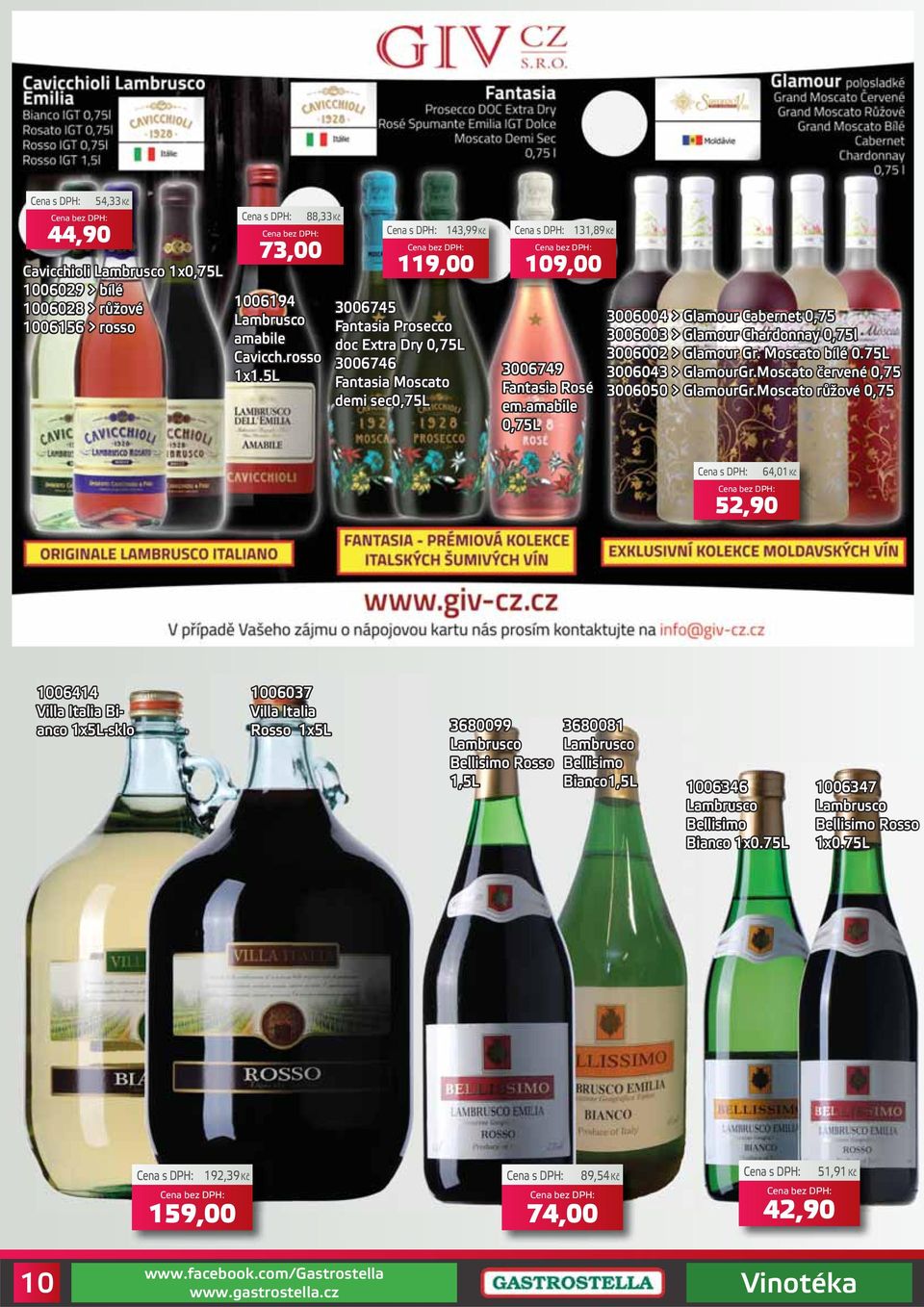 amabile 0,75L 3006004 > Glamour Cabernet 0,75 3006003 > Glamour Chardonnay 0,75l 3006002 > Glamour Gr. Moscato bílé 0.75L 3006043 > GlamourGr.Moscato červené 0,75 3006050 > GlamourGr.