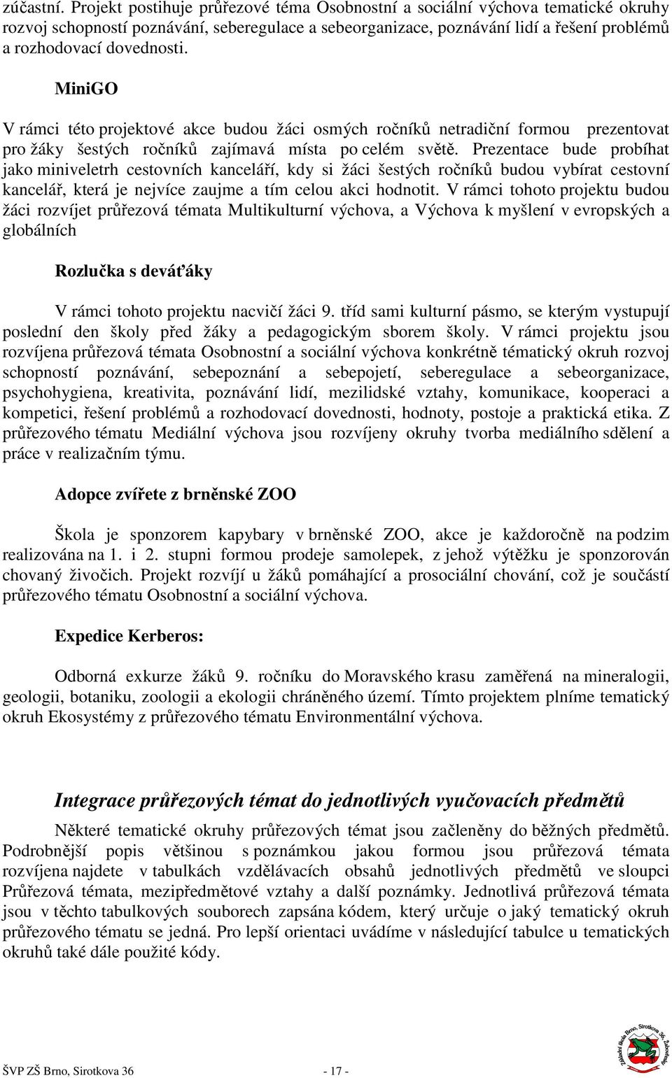 MiniGO V rámci této projektové akce budou žáci osmých ročníků netradiční formou prezentovat pro žáky šestých ročníků zajímavá místa po celém světě.