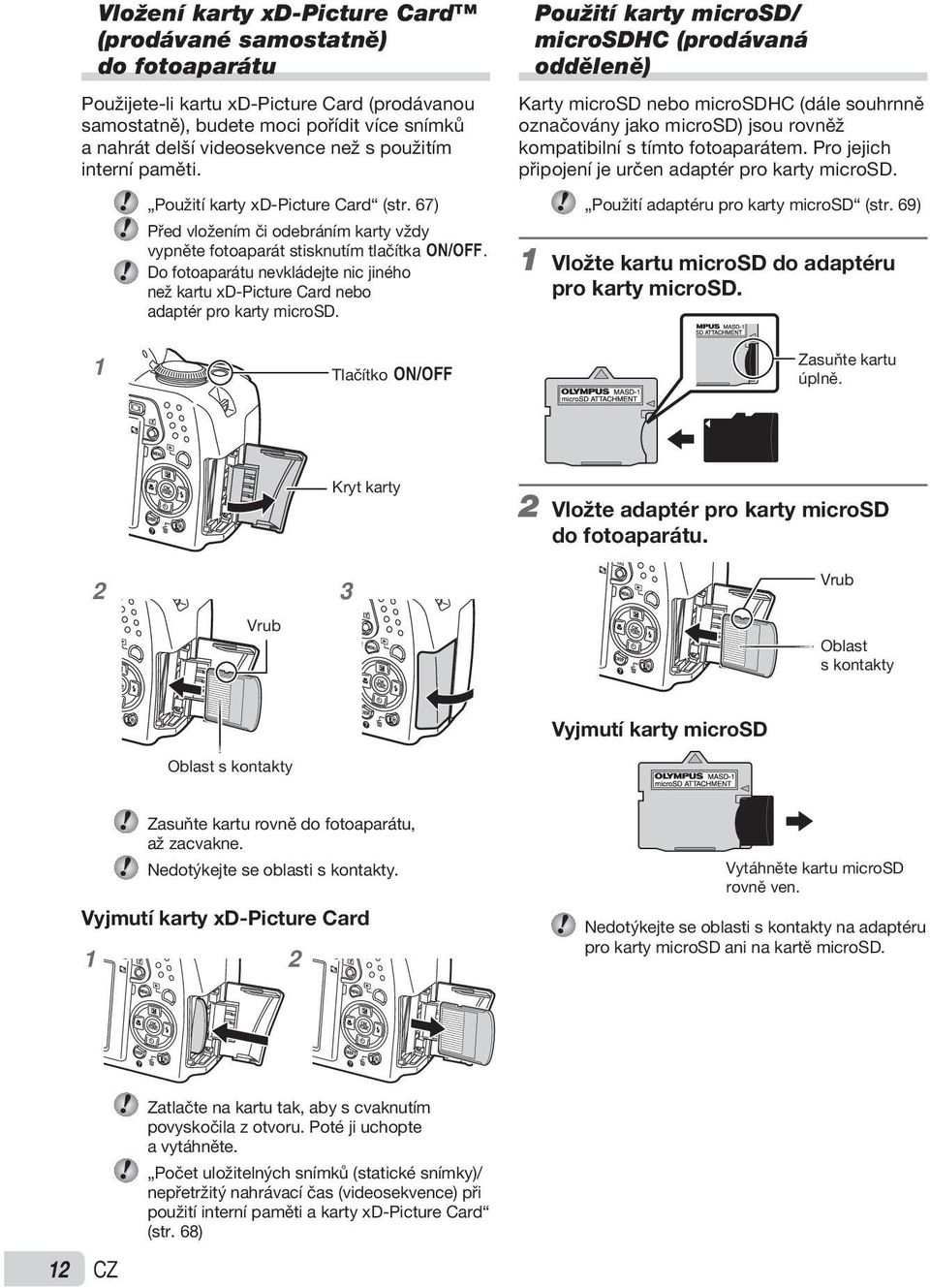 Do fotoaparátu nevkládejte nic jiného než kartu xd-picture Card nebo adaptér pro karty microsd.