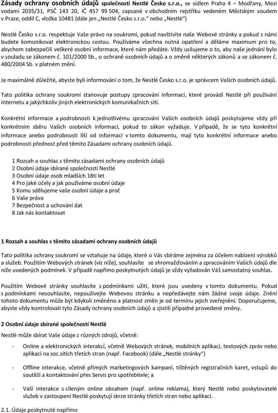 Používáme všechna nutná opatření a děláme maximum pro to, abychom zabezpečili veškeré osobní informace, které nám předáte. Vždy usilujeme o to, aby naše jednání bylo v souladu se zákonem č.