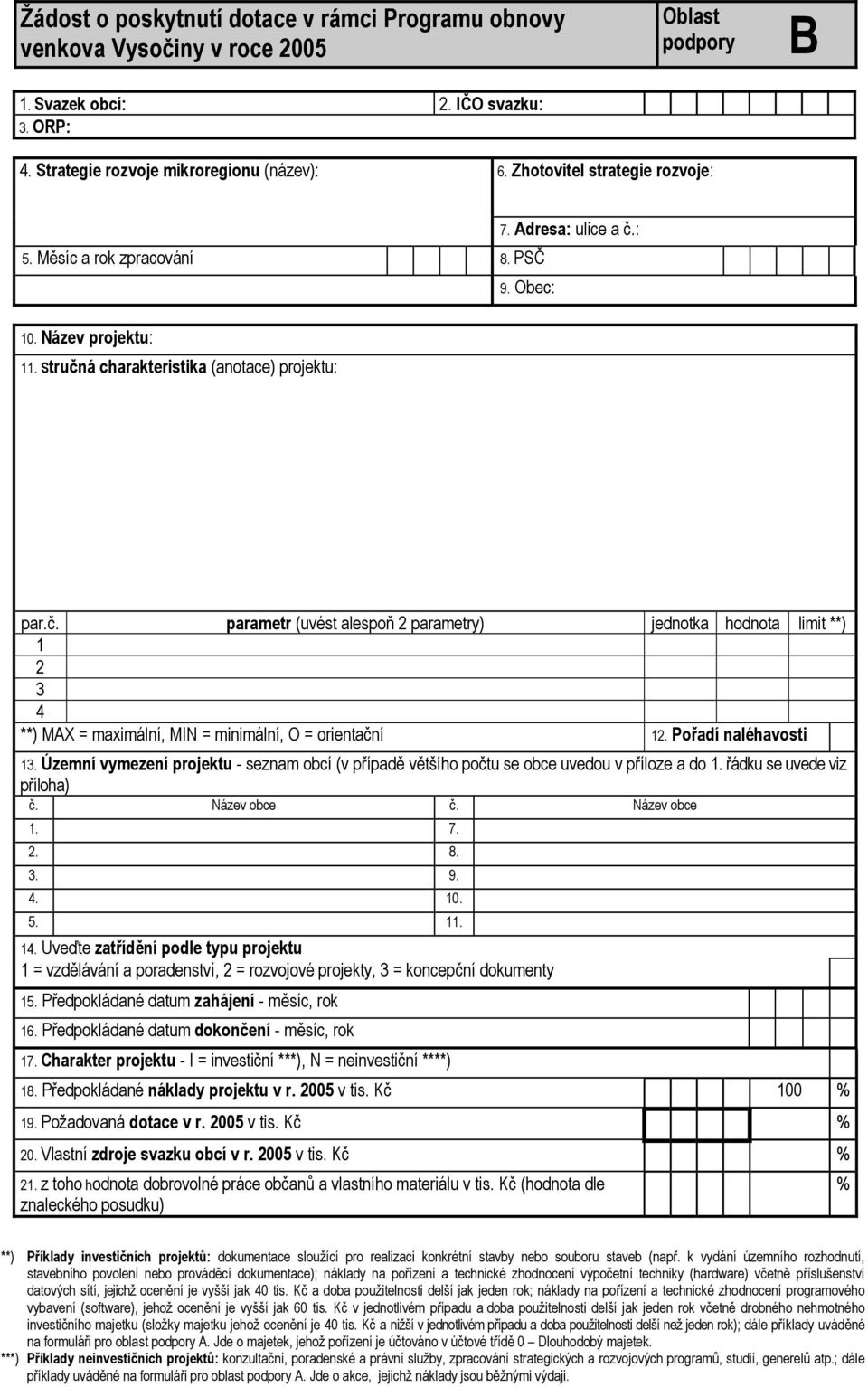 : 9. Obec: 10. Název projektu: 11. Stručná charakteristika (anotace) projektu: par.č. parametr (uvést alespoň 2 parametry) jednotka hodnota limit **) 1 2 3 4 **) MAX = maximální, MIN = minimální, O = orientační 12.