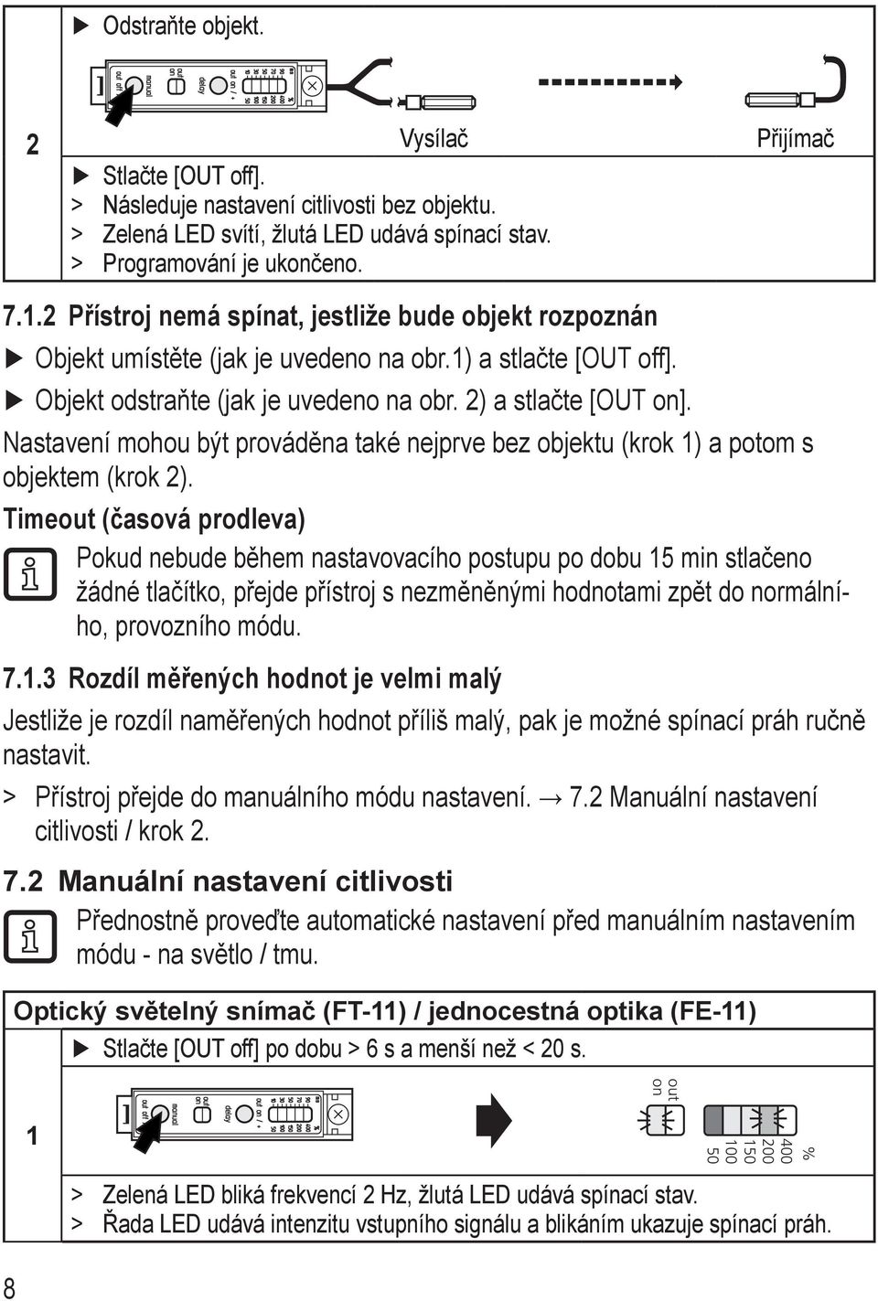 Nastavení mohou být prováděna také nejprve bez objektu (krok ) a potom s objektem (krok ).