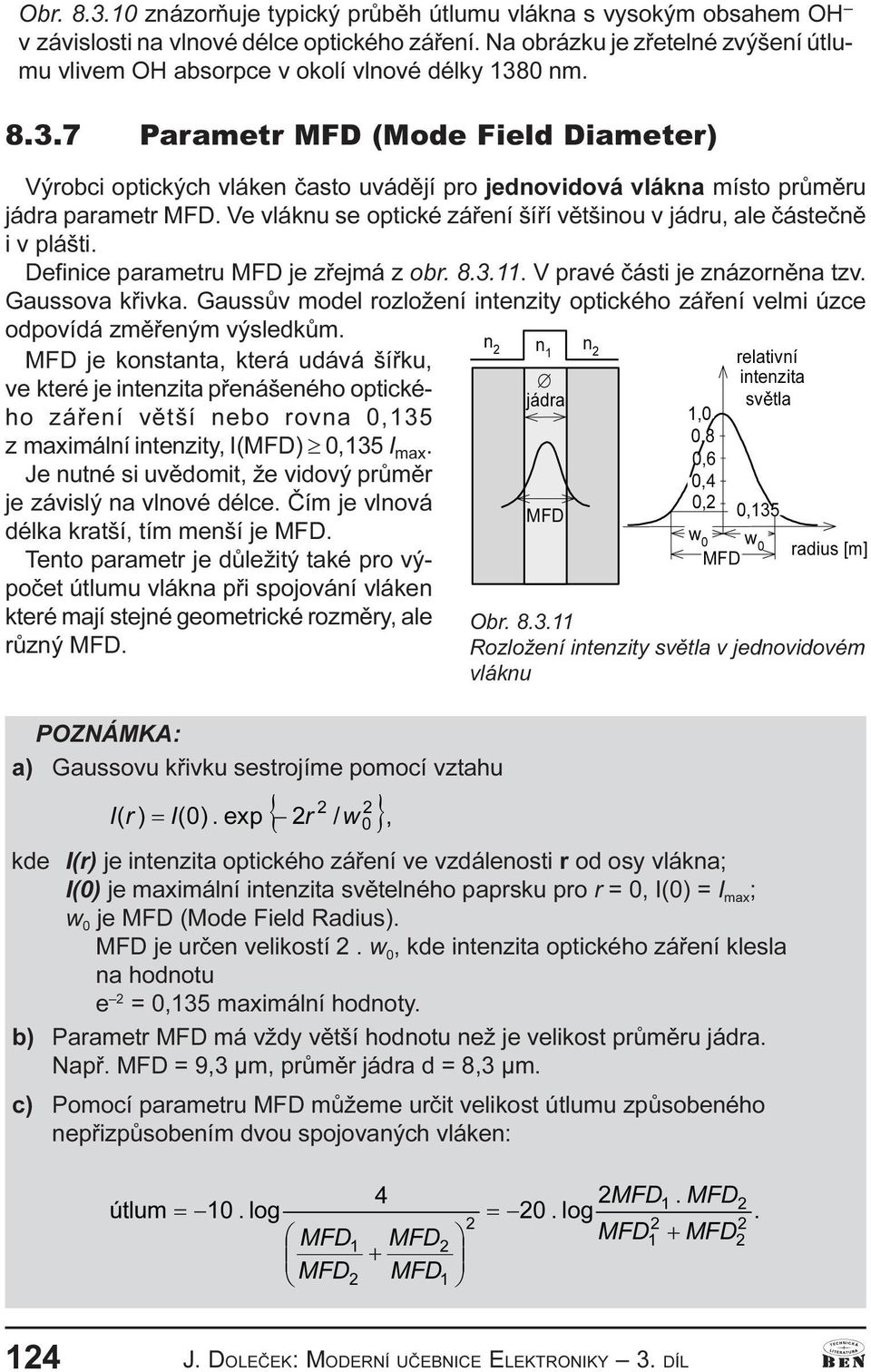 Gaussùv model rozložeí itezity optického záøeí velmi úzce odpovídá zmìøeým výsledkùm.